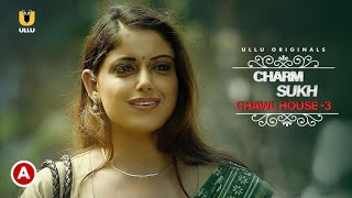 Chawl House 3  Sneha Paul Cast  Ullu Original  meenu Sharma [upl. by Aihseit]