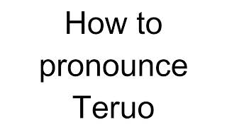 How to Pronounce Teruo Japanese [upl. by Enniroc]