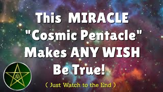 This MIRACLE quotCosmic Pentaclequot Supercharges ANYTHING You Wish To Happen  Law of Attraction [upl. by Baniaz]