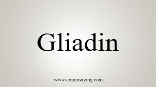 How To Say Gliadin [upl. by Akihc751]