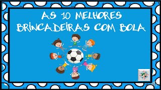 As 10 melhores brincadeiras com Bola [upl. by Elleon]