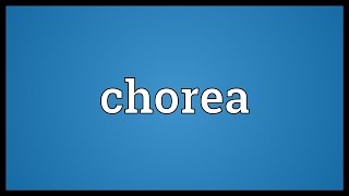 Chorea Meaning [upl. by Colfin]