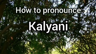 How to Pronounce Kalyani [upl. by Doran]