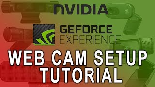 Web Cam Set Up Tutorial  UPDATE  Nvidia Shadowplay GeForce Experience  4K Ultra HD [upl. by Sharity]