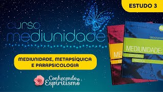 Estudo 3  Mediunidade Metapsíquica e Parapsicologia [upl. by Rawlinson]