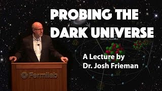 quotProbing the Dark Universequot  A Lecture by Dr Josh Frieman [upl. by Terag609]