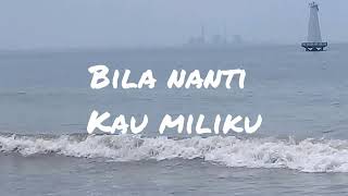 Naff  Bila Nanti Kau Miliku Lirik Lagu Kita [upl. by Arlinda118]