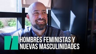 Hombres feministas y nuevas masculinidades [upl. by Esta]