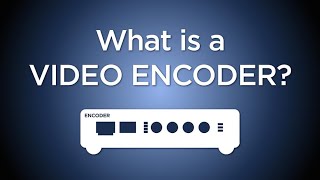 What is a Video Encoder [upl. by Durno620]