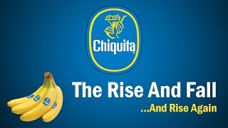 Chiquita  The Rise and FallAnd Rise Again [upl. by Antonie755]