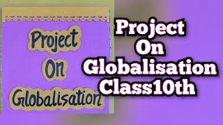 Project on Globalisation Class10th History amp Economics Project Class10th CBSE [upl. by Ibot987]