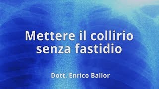 Mettere il collirio senza fastidio  Dott Enrico Ballor Pneumologo Torino [upl. by Liz]