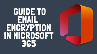 How to Use Email Encryption in Microsoft 365 [upl. by Ambrosius]