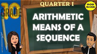 ARITHMETIC MEANS OF A SEQUENCE  GRADE 10 MATHEMATICS Q1 [upl. by Bornie164]