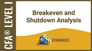 CFA® Level I Economics  Breakeven and Shutdown Analysis [upl. by Bramwell]