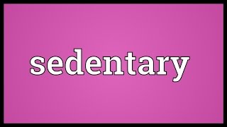 Sedentary Meaning [upl. by Eihpos]