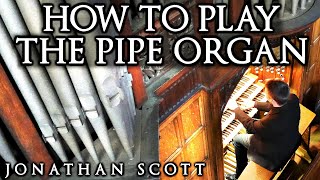 HOW TO PLAY THE PIPE ORGAN  BY JONATHAN SCOTT [upl. by Aufa924]