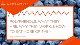 Polyphenols What They Are Why They Work amp How to Eat More of Them  Audio Article [upl. by Augusta]