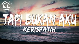 Kerispatih  Tapi Bukan Aku Lyrics [upl. by Yditsahc736]