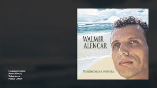 Walmir Alencar  Eu vim para te adorar [upl. by Thad]