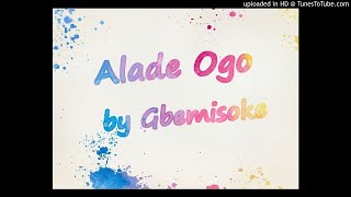 GbemisokeAlade Ogo [upl. by Leugimsiul]