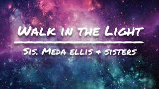 Walk in the light lyrics  Sis Meda Ellis amp Sisters [upl. by Clementi]