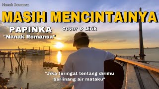 Mengapa mudahnya hatimu mendua ku lapangkan dada MASIH MENCINTAINYA cover lirik nanak romansa [upl. by Breech]