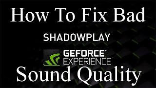 How to Fix Bad Sound Quality Recording with NVIDIA ShadowPlay [upl. by Nesnaj]