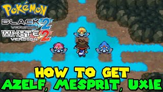 How to get AZELF MESPRIT amp UXIE in Pokemon Black 2 amp White 2 [upl. by Doomham]