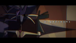 PIPEDREAMS ORIGINAL AMV [upl. by Ahsiekar]