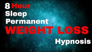 Weight Loss 8 Hour Sleep Hypnosis Permanent subliminal [upl. by Zoellick13]