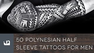 50 Polynesian Half Sleeve Tattoos For Men [upl. by Daegal]