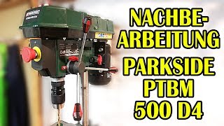 Nachbearbeitung Parkside PTBM 500 D4 Standbohrmaschine [upl. by Ssew]