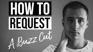 How to Request and Style a Buzz Cut Mens Haircut [upl. by Kersten]